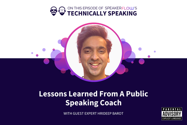 Technically Speaking S 3 Ep 12 - Lessons Learned From A Public Speaking Coach with SpeakerFlow and Hrideep Barot