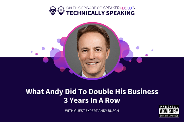 Technically Speaking S 3 Ep 19 - What Andy Did To Double His Business 3 Years In A Row with SpeakerFlow and Andy Busch