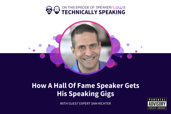 Technically Speaking S 3 Ep 24 - How A Hall Of Fame Speaker Gets His Speaking Gigs with SpeakerFlow and Sam Richter
