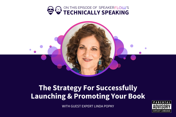 Technically Speaking S 3 Ep 34 - The Strategy For Successfully Launching And Promoting Your Book with SpeakerFlow and Linda Popky