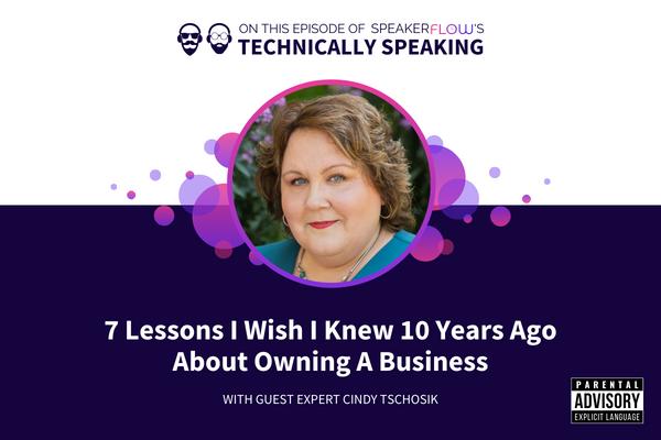 Technically Speaking S 3 Ep 49 - 7 Lessons I Wish I Knew 10 Years Ago About Owning A Business with SpeakerFlow and Cindy Tschosik